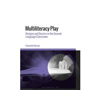 Multiliteracy Play : Designs and Desires in the Second Language Classroom