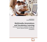 Multimedia Annotations and Vocabulary Learning: Enriching EFL learners' vocabulary through still picture, dynamic picture, and written annotations