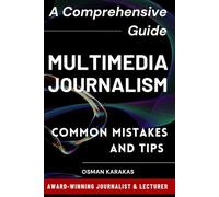 Multimedia Journalism: A Comprehensive Guide: Common Mistakes and Tips: 17 (JOURNALISM SERIES)