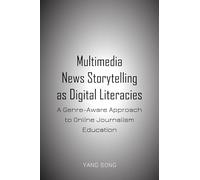 Multimedia News Storytelling as Digital Literacies: A Genre-Aware Approach to Online Journalism Education