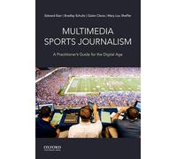 Multimedia Sports Journalism: A Practitioner's Guide for the Digital Age