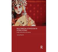 Multimedia Stardom in Hong Kong: Image, Performance and Identity (Media, Culture and Social Change in Asia)