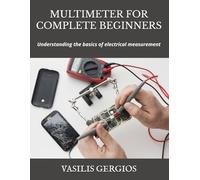MULTIMETER FOR COMPLETE BEGINNERS: Understanding the basics of electrical measurement