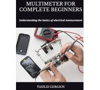 MULTIMETER FOR COMPLETE BEGINNERS: Understanding the basics of electrical measurement