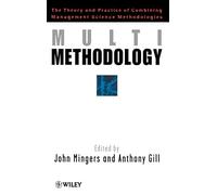 Multimethodology: Towards Theory and Practice and Mixing and Matching Methodologies