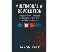 Multimodal AI Revolution: Unifying Vision, Language, and Beyond in Next-Gen Artificial Intelligence (Tech and Innovations)