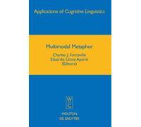 Multimodal Metaphor: 11 (Applications of Cognitive Linguistics [ACL], 11)
