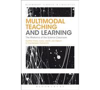 Multimodal Teaching and Learning: The Rhetorics of the Science Classroom (Bloomsbury Classics in Linguistics)