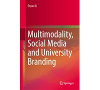 Multimodality, Social Media and University Branding: A Social Semiotic Approach : A Social Semiotic Approach