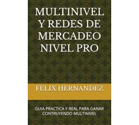 MULTINIVEL Y REDES DE MERCADEO NIVEL PRO: GUIA PRACTICA Y REAL PARA GANAR CONTRUYENDO MULTINIVEL (REDES DE MERCADEO Y MULTINIVEL PROFESIONAL)