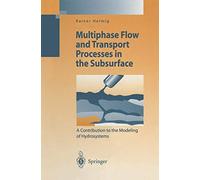 Multiphase Flow and Transport Processes in the Subsurface: A Contribution to the Modeling of Hydrosystems (Environmental Science and Engineering)