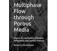 Multiphase Flow through Porous Media: Theory, Art, and Reality of Relative Permeability and Capillary Pressure