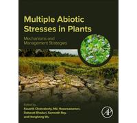 Multiple Abiotic Stresses in Plants : Mechanisms and Management Strategies