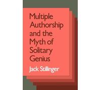 Stillinger - Multiple Authorship and the Myth of Solitary Genius - New - J555z