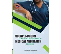 Multiple-Choice Question and Answers in Medical and Health Courses.: A Comprehensive Study Companion for Students and Practitioners