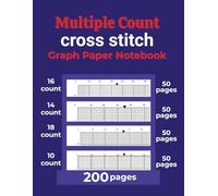 Multiple Count Cross Stitch Graph Paper Notebook: Multiple Count Cross Stitch Graph Paper Notebook [18,14,16,10 Count]: Chart Paper for Pattern ... & Pixel Art - 8.5” x 11”, 200 Pages