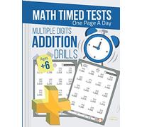 Multiple Digits Addition Drills, Timed Math Tests One Page A Day: Practice Math Facts Addition Problems workbook, Ages 6 and Up, 8.5 x 11 in - Math Time Publishing (Timed Math Tests Series)
