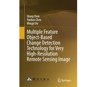 Multiple Feature Object-Based Change Detection Technology for Very High-Resolution Remote Sensing Image