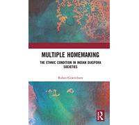 Multiple Homemaking: The Ethnic Condition in Indian Diaspora Societies