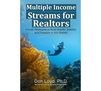 Multiple Income Streams for Realtors®: Proven Strategies to Build Wealth, Stability, and Freedom in Any Market