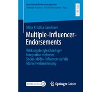 Multiple-Influencer-Endorsements: Wirkung der gleichzeitigen Integration mehrerer Social-Media-Influencer auf die Markenwahrnehmung (Innovatives Markenmanagement)