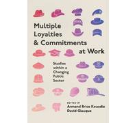 Multiple Loyalties and Commitments at Work : Studies within a Changing Public Sector