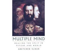 Multiple Mind: Healing the Split in Psyche and World
