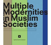 Multiple Modernities in Muslim Societies: Tangible Elements and Abstract Perspectives