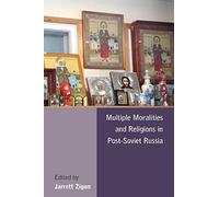 Multiple Moralities and Religions in Post-Soviet Russia