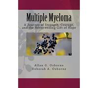 Multiple Myeloma: A Journey of Strength, Courage, and the Never-ending Gift of Hope