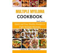 MULTIPLE MYELOMA COOKBOOK: Quick and Easy Healthy Recipes to Fight Multiple Myeloma