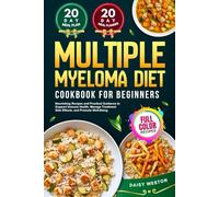 MULTIPLE MYELOMA DIET COOKBOOK FOR BEGINNERS: Nourishing Recipes and Practical Guidance to Support Immune Health, Manage Treatment Side Effects, and Promote Well-Being | With Full-Color Pictures