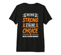 Multiple Sclerosis Awareness Being Strong is The Only Choice Premium T-Shirt