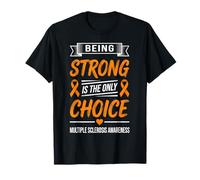 Multiple Sclerosis Awareness Being Strong is The Only Choice T-Shirt