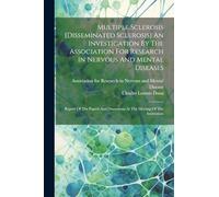 Multiple Sclerosis [disseminated Sclerosis] An Investigation By The Association For Research In Nervous And Mental Diseases: Report Of The Papers And Discussions At The Meeting Of The Association
