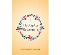 Multiple Sclerosis Management Journal: Multiple Sclerosis Tracking Journal to Track your Daily Symptoms, Pain, Fatigue, Food and Mood with ... and More For Multiple Sclerosis Warriors.
