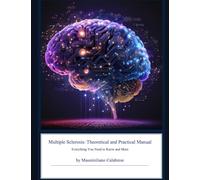 MULTIPLE SCLEROSIS: THEORETICAL AND PRACTICAL MANUAL: Everything you need to know and more.