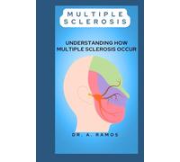 MULTIPLE SCLEROSIS: UNDERSTANDING HOW MULTIPLE SCLEROSIS OCCUR