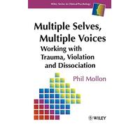 Multiple Selves Multiple Voices: Working with Trauma, Violation and Dissociation: 46 (Wiley Series in Clinical Psychology)