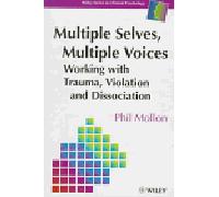 Multiple Selves, Multiple Voices: Working with Trauma, Violation and Dissociation (Wiley Series in Clinical Psychology)