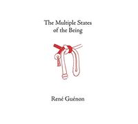 Multiple States of the Being (Collected Works of Rene Guenon)