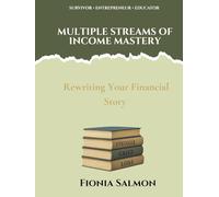 Multiple Streams of Income Mastery: The Complete Course for Building Financial Freedom: From Your First Side Hustle to Full Independence (The Financial Freedom Journey)