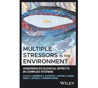 Multiple Stressors in the Environment: Assessing Ecological Effects in Complex Systems