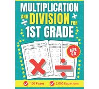 Multiplication And Division For 1st Grade: Math Workbook For Kids With 2,000 Single Digit Speed Drills (Math Timed Tests Series (Grades 1-6))