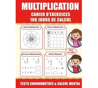 Multiplication Cahier d'Exercices : Apprendre les Tables de Multiplication: 100 Jours de Tests Chronométrés pour CE1 CE2 CM1 (6-9 ans) | Avec Roues de Calcul, Grilles, Nombres Manquants et Jeux de Logique | Idéal pour le Calcul Mental