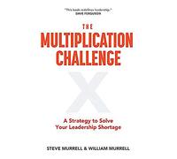 Multiplication Challenge, The: A Strategy to Solve Your Leadership Shortage