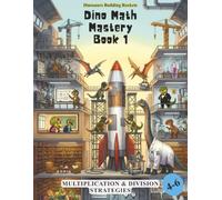 Multiplication & Division Strategies: Mental Math, Missing-Digit Puzzles & Number Sense · Grades 4-6 · Book 1 (Dino Math Mastery)
