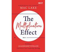 MULTIPLICATION EFFECT PB: Building a Leadership Pipeline that Solves Your Leadership Shortage