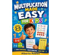 Multiplication Made Easy for Kids: A Fun Step-by-Step Workbook to Master Times Tables, Build Math Confidence, and Practice Multiplication Facts for Grades 3-5