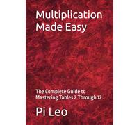 Multiplication Made Easy: The Complete Guide to Mastering Tables 2 Through 12